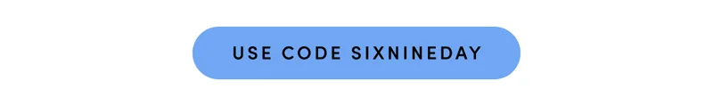 USE CODE SIXNINEDAY