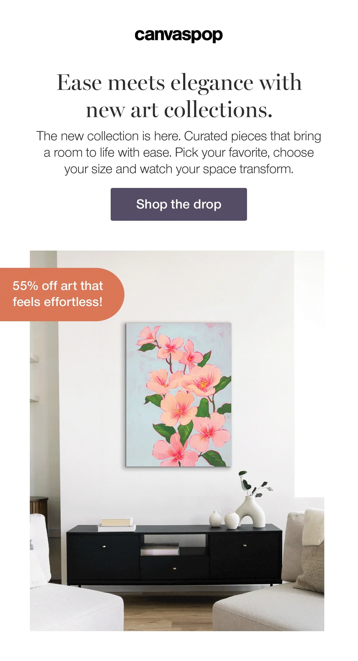 Ease meets elegance with new art collections. The new collection is here. Curated pieces that bring a room to life with ease. Pick your favorite, choose your size and watch your space transform.