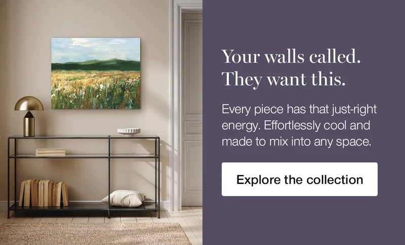Your walls called. They want this. Every piece has that just-right energy. Effortlessly cool and made to mix into any space.