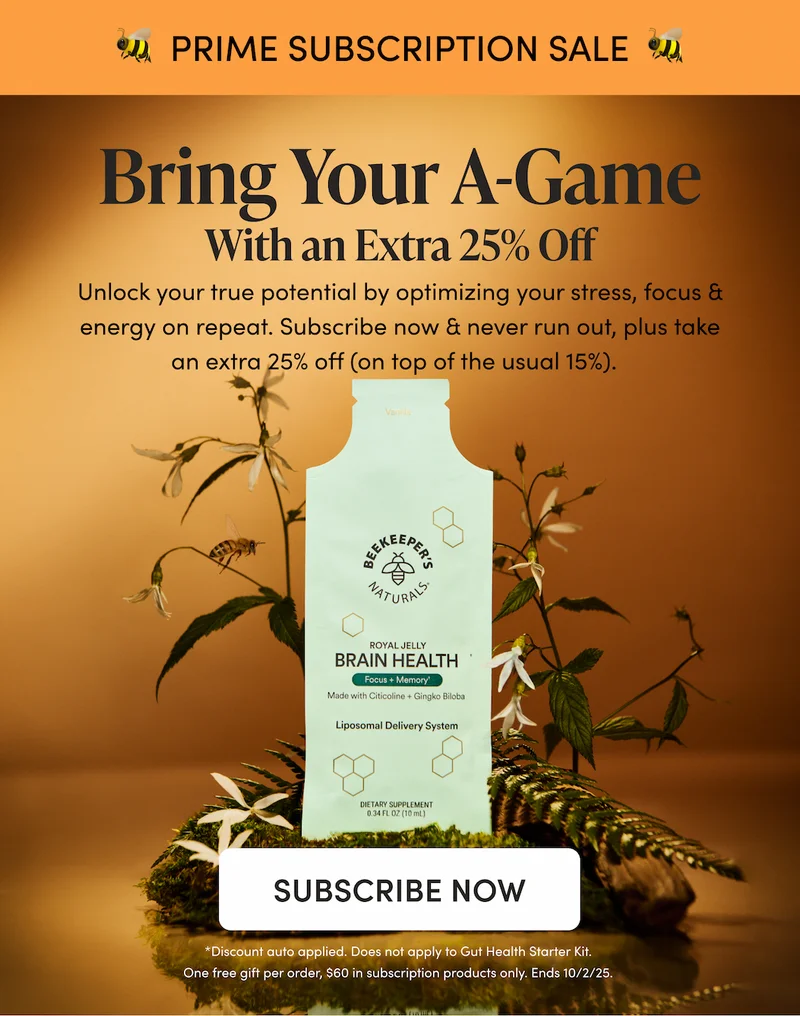 🐝  PRIME SUBSCRIPTION SALE  🐝   Bring Your A-Game  & Save an Extra 25%  Unlock your true potential by optimizing your stress, focus & energy on repeat. Subscribe now & never run out, plus take an extra 25% off (on top of the usual 15%).