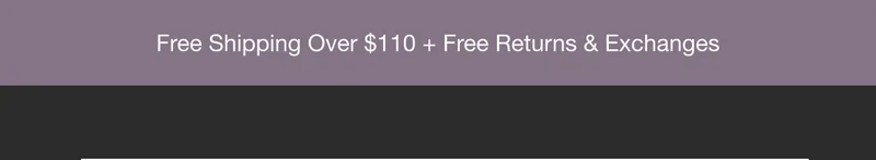 Free Shipping Over $110 + Free Returns & Exchanges