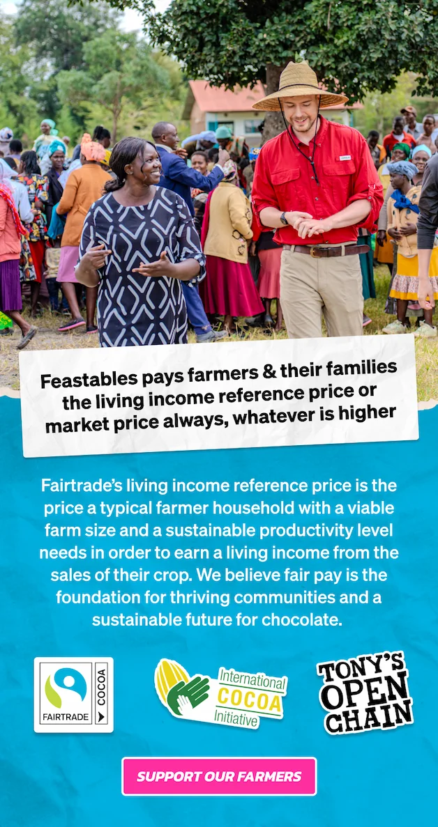 Feastables pays farmers & their families the living income reference price or market price always, whatever is higher. Fairtrade’s living income reference price is the price a typical farmer household with a viable farm size and a sustainable productivity level needs in order to earn a living income from the sales of their crop. We believe fair pay is the foundation for thriving communities and a sustainable future for chocolate. Support our farmers.
