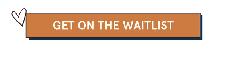 GET ON THE WAITLIST