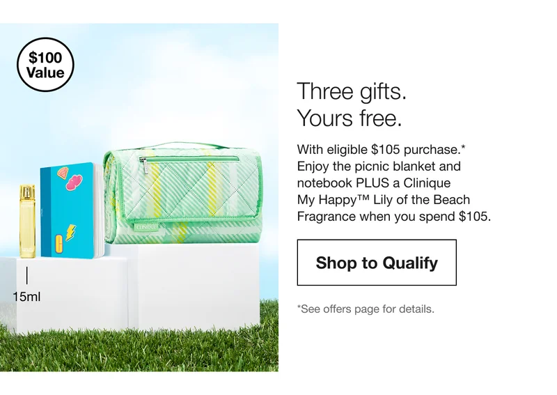 $100 Value - Three gifts. Yours free. - With eligible $105 purchase.* Enjoy the picnic blanket and notebook PLUS a Clinique My Happy™ Lily of the Beach Fragrance when you spend $105. | Shop to Qualify - See offers apge for details.