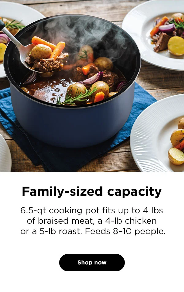 Family-sized capacity -- 6.5-qt cooking pot fits up to 4 lbs of braised meat, a 4-lb chicken or a 5-lb roast. Feeds 8-10 people.