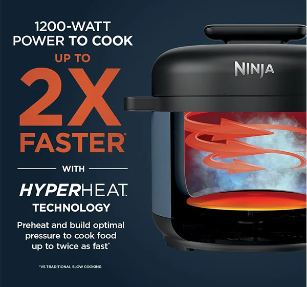 1200-Watt Power to cook-- up to 2X faster* with HyperHeat technology *vs traditional slow cooking