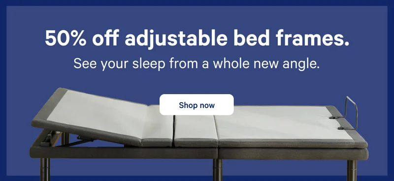 50% off adjustable bed frames. >> See your sleep from a whole new angle. >> Shop now >>