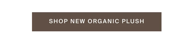 Shop New Organic Plush