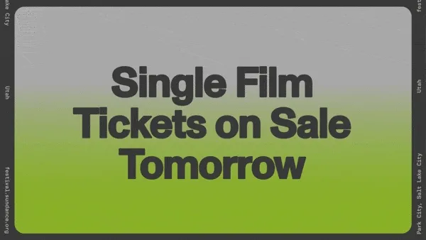 Graphic with text that reads: "Single Film Tickets on Sale Tomorrow" displayed on a green Sundance-themed background.