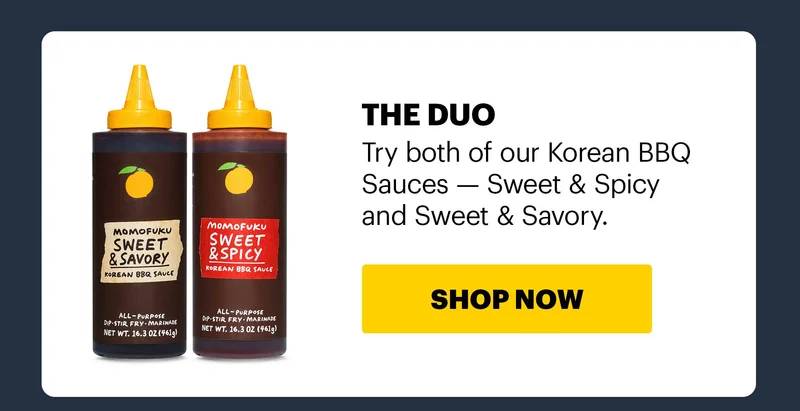 Header: THE DUO Copy: Try both of our Korean BBQ Sauces — Sweet & Spicy and Sweet & Savory.  CTA: SHOP NOW