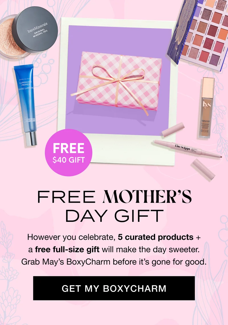 free $40 GIFT - FREE MOTHER’S DAY GIFT. However you celebrate, 5 curated products + a free full-size gift will make the day sweeter. Grab May’s BoxyCharm before it’s gone for good. GET MY BOXYCHARM