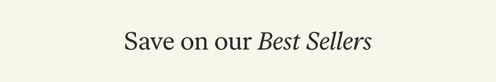 Save on our Best Sellers