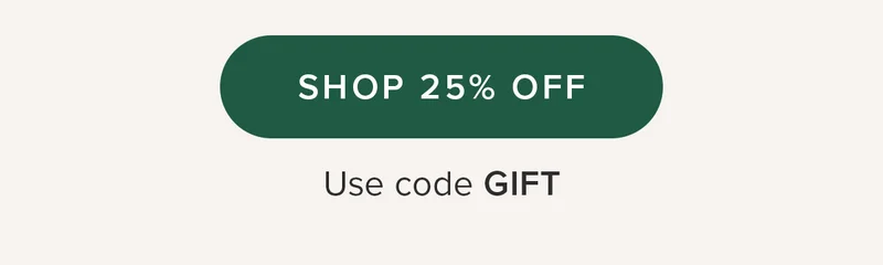 SHOP 25% OFF. Use code GIFT