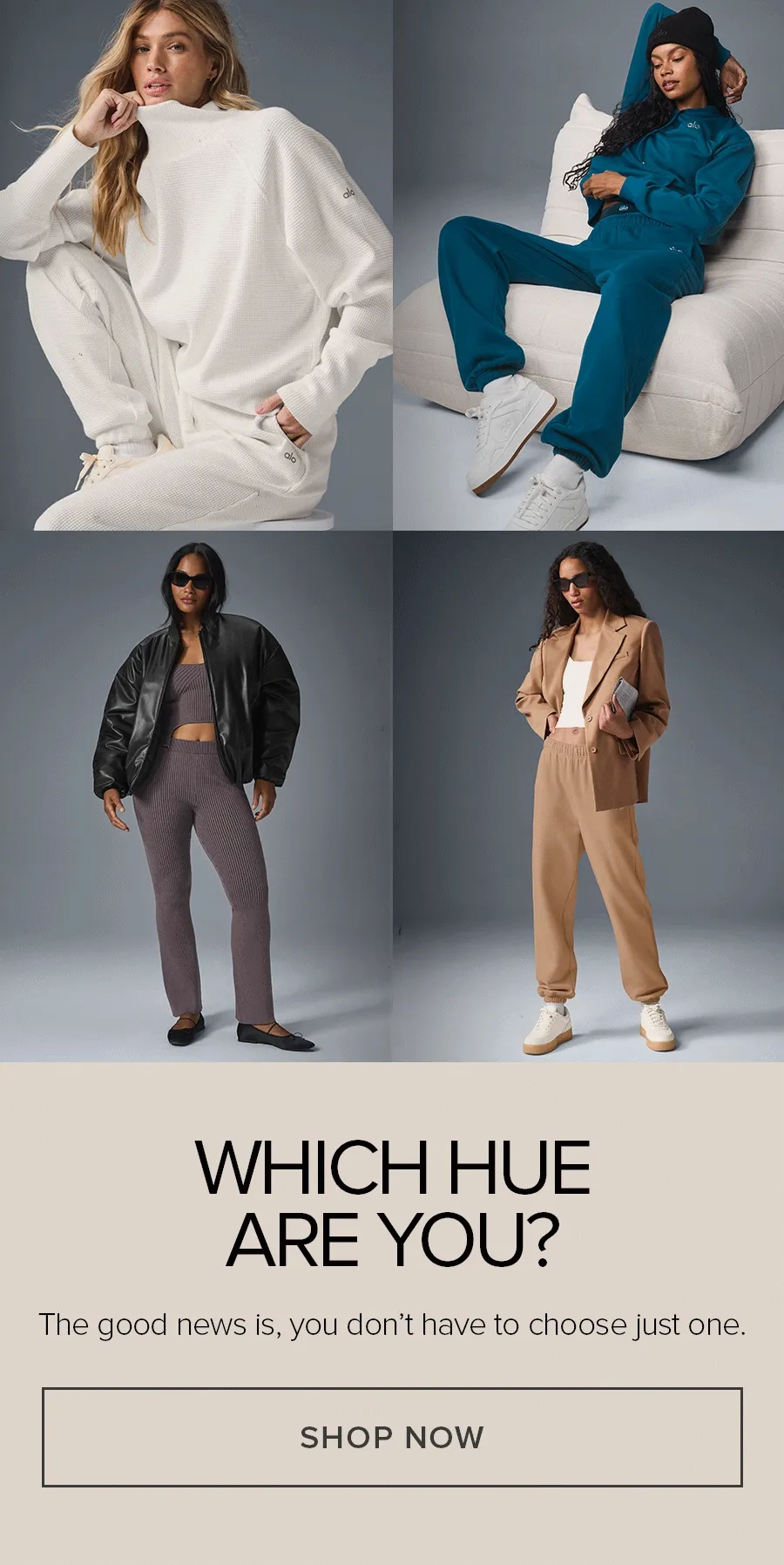Which Hue Are You? The good news is, you don't have to choose just one. SHOP NOW