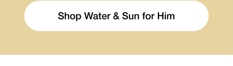 Shop Water & Sun for Him