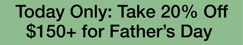Today Only: Take 20% Off $150+ for Father’s Day