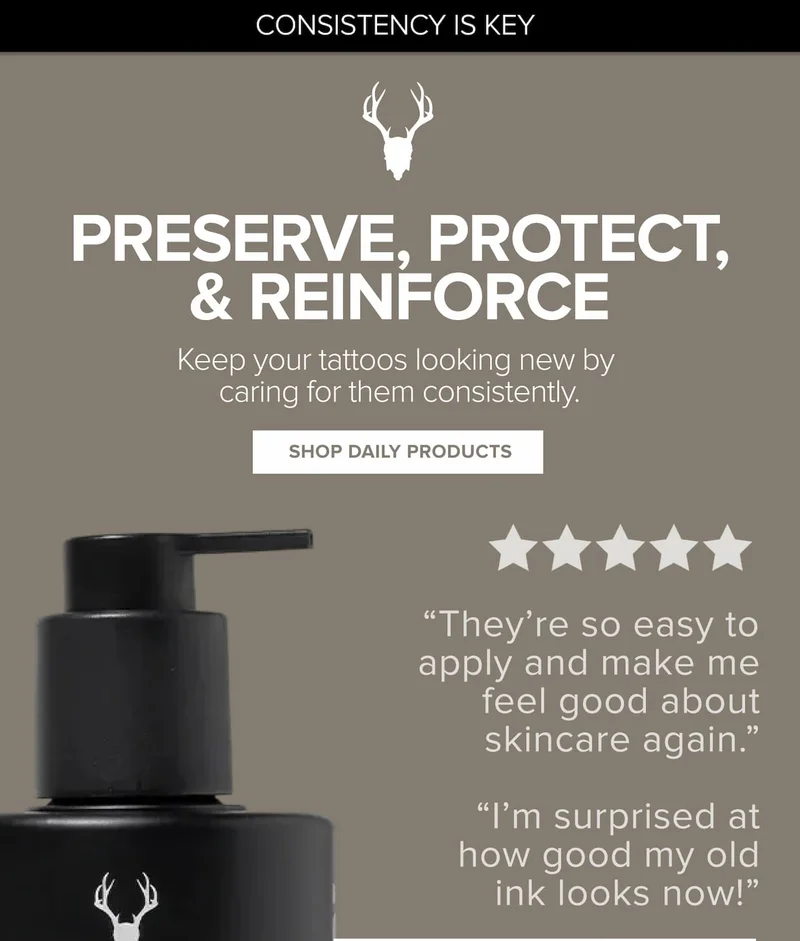 preserve, protect, & reinforce. keep your tattoos looking new by caring for them consistently.
