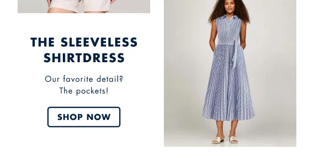 The sleeveless shirtdress                                            Our favorite detail? The pockets!                                            Shop now