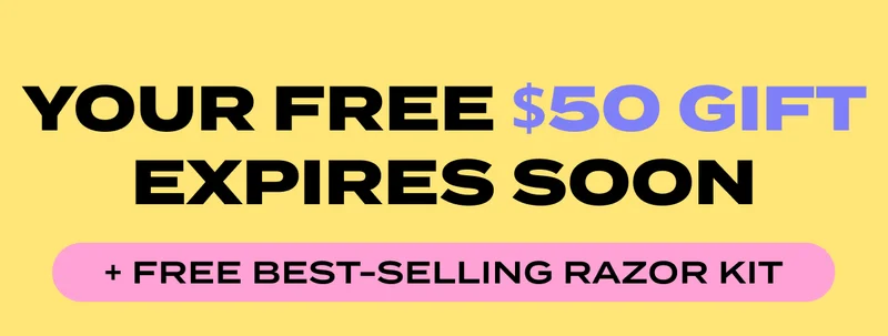 YOUR FREE $50 GIFT EXPIRES SOON + FREE BEST-SELLING RAZOR KIT