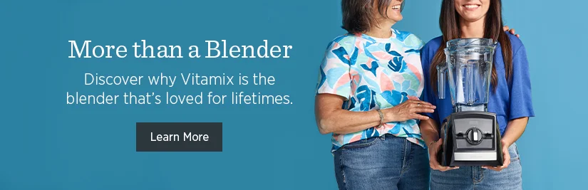 More than a blender. Discover why Vitamix is the blender that's loved for lifetimes.