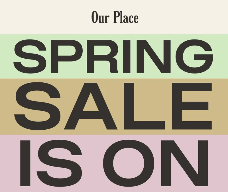 Our Place - Spring Sale is On