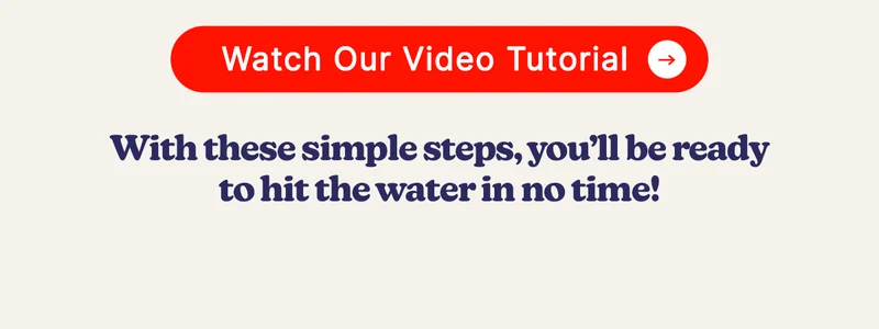 With these simple steps, you’ll be ready to hit the water in no time!