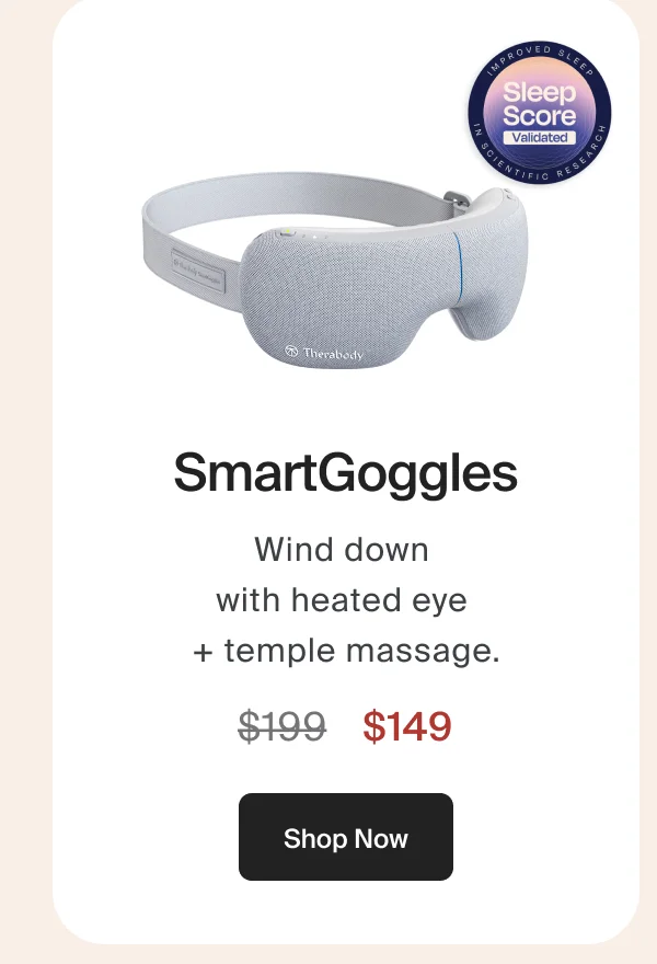 SmartGoggles | Wind down  with heated eye  + temple massage. | $149 | Shop Now