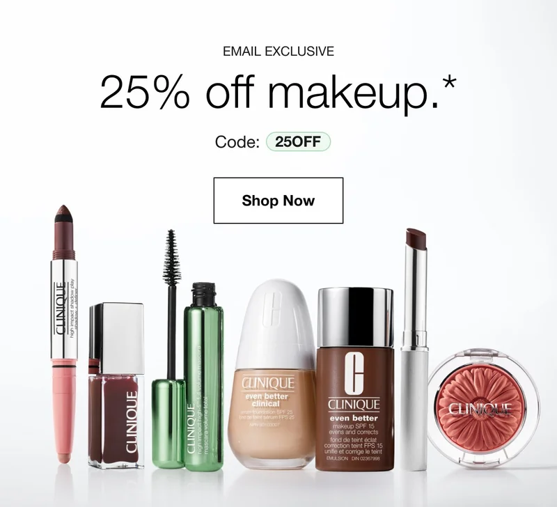 Email Exclusive.25% off makeup.*Code: discount code |Shop Makeup