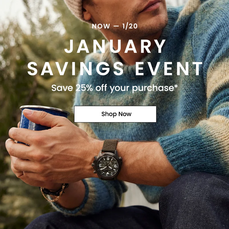 Now — 1/20: January Savings Event. Save 25% off your purchase*