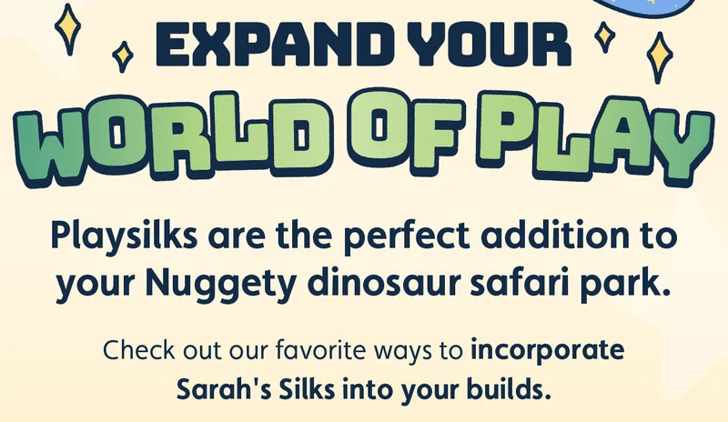 Expand Your World of Play. Playsilks are the perfect addition to your Nuggety dinosaur safari park. Check out our favorite ways to incorporate Sarah's Silks into your builds.