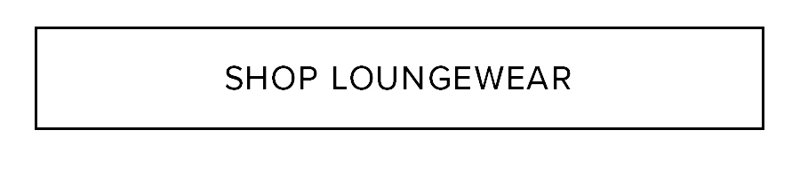 SHOP LOUNGEWEAR
