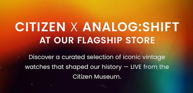 Citizen x Analog:Shift at our Flagship Store Discover a curated selection of iconic vintage watches that  shaped our history – LIVE from the Citizen Museum.