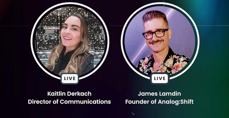 Kaitlin Derkach  Director of Communications / James Lamdin Founder of Analog:Shift