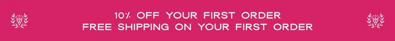 10% OFF YOUR FIRST ORDER FREE SHIPPING ON YOUR FIRST ORDER