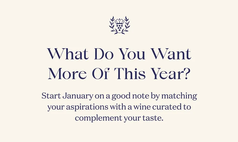What Do You Want More Of This Year? | Start January on a good note by matching your aspirations with a wine curated to complement your taste.
