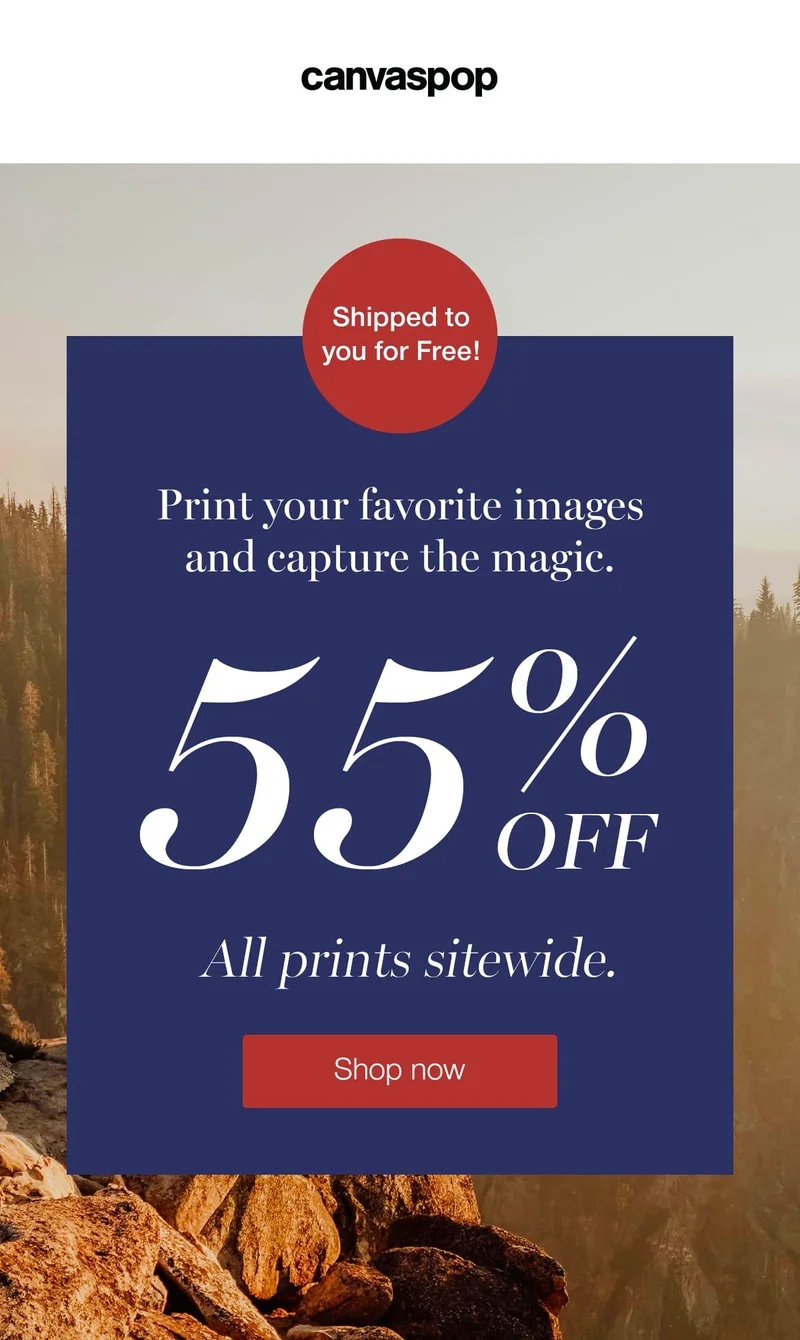 Shipped to your for Free! Print your favorite images and capture the magic. Get 55% off all prints sitewide.