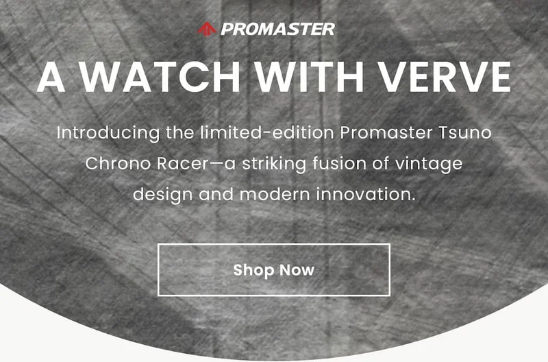 [Promaster Logo] A Watch with Verve: Introducing the limited-edition Promaster Tsuno Chrono Racer—a striking fusion of vintage    design and modern innovation. Shop Now