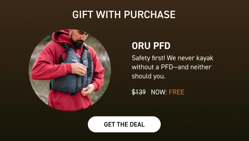 FLASH FRIDAY! Get a FREE PFD with any new kayak purchase ($139 value) FLASH FRIDAY! Get a FREE PFD with any new kayak purchase ($139 value)