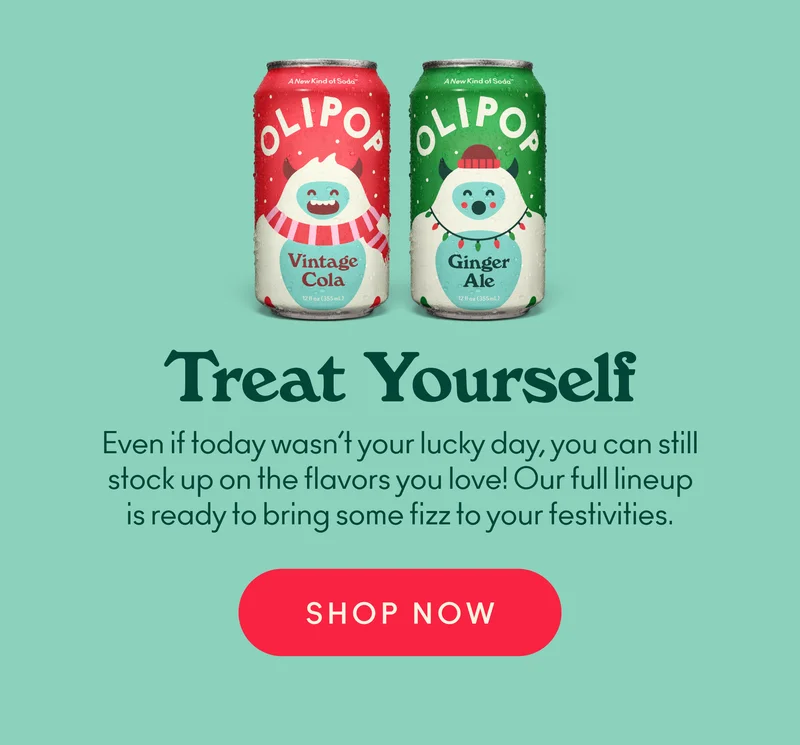 Even if today wasn’t your lucky day, you can still stock up on the flavors you love! Our full lineup is ready to bring some fizz to your festivities.