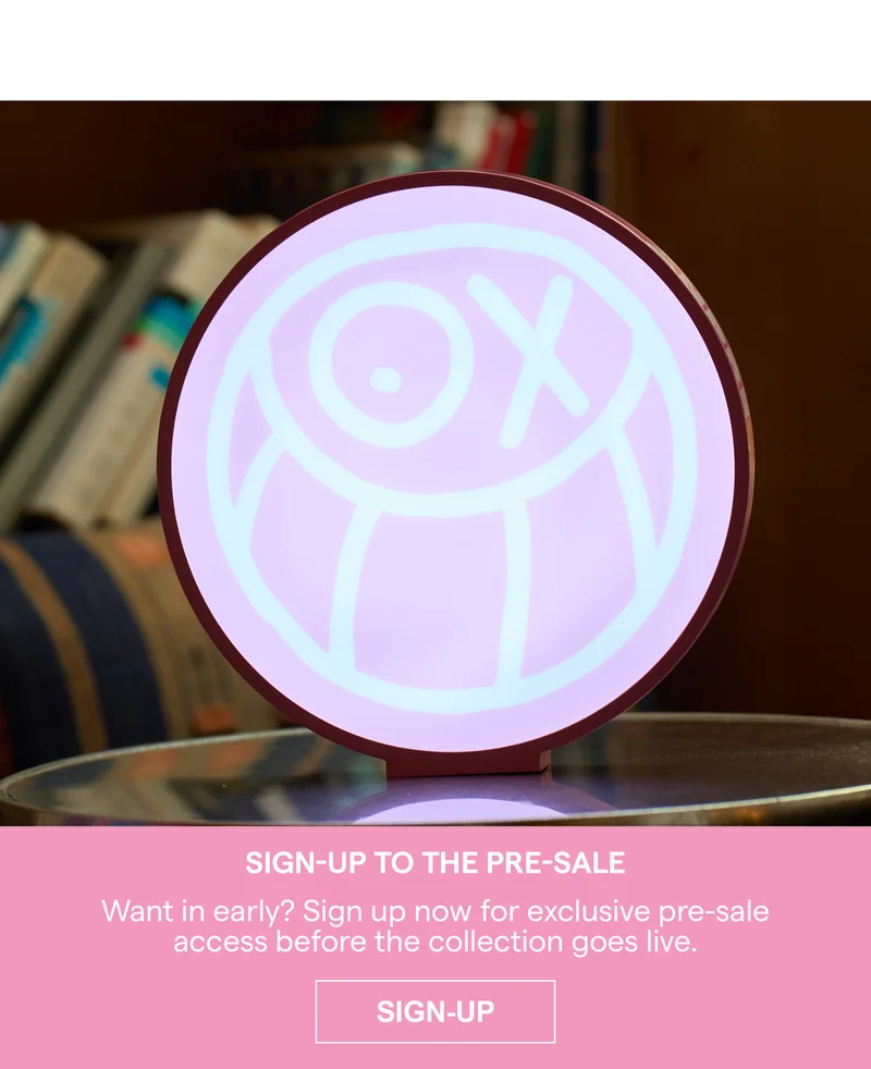 SIGN-UP TO THE PRE-SALE Want in early? Sign up now for exclusive pre-sale access before the collection goes live