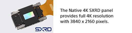 The Native 4K SXRD panel provides full 4K resolution with 3840 x 2160 pixels.