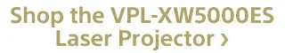 Shop the VPL-XW5000ES Laser Projector