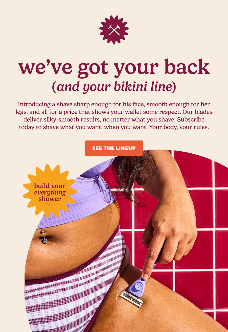 we've got your back (and your bikini line) | SEE THE LINEUP
