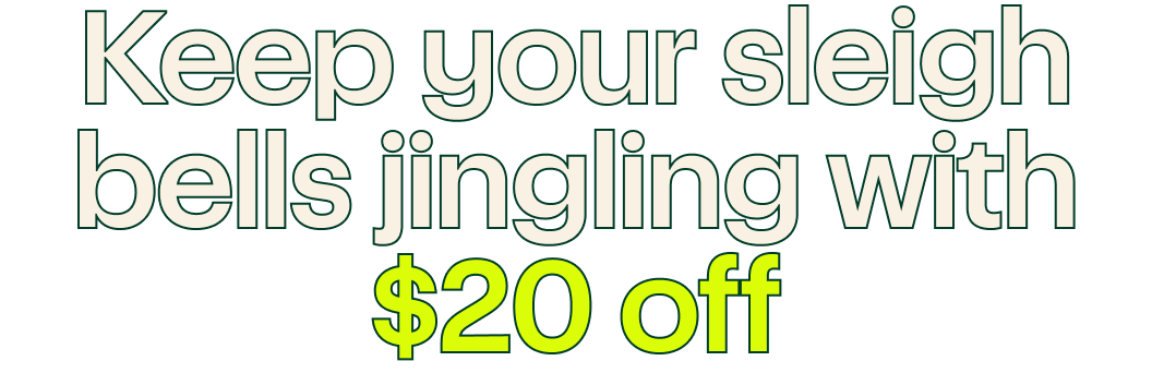 Keep your sleigh bells jingling with $20 off