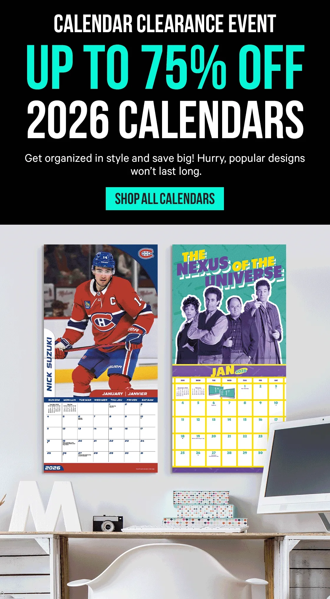 Calendar Clearance Event - Up to 75% Off 2026 Calendars: Get organized in style and save big! Hurry, popular designs won’t last long.