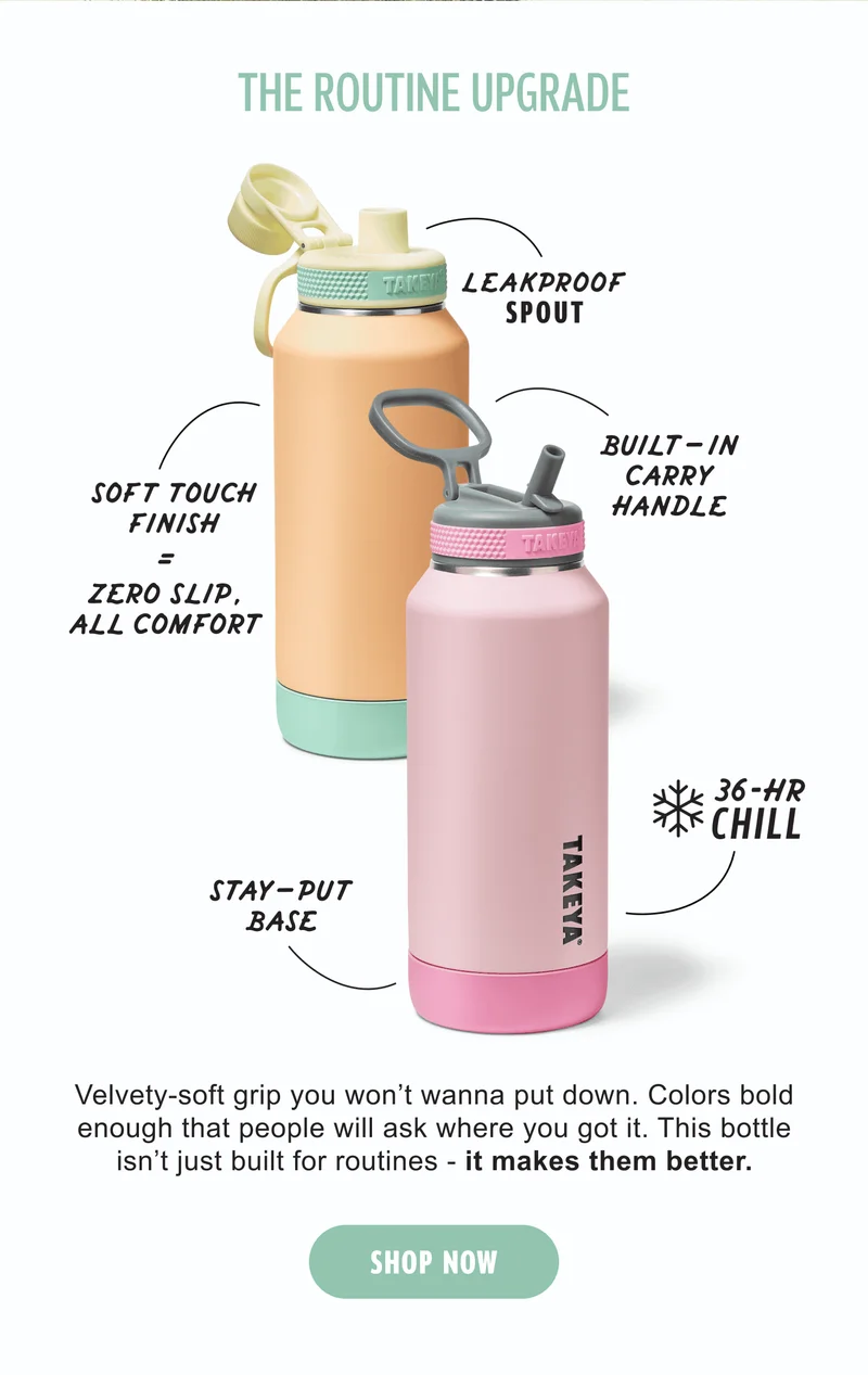 THE ROUTINE UPGRADE | SOFT TOUCH FINISH = ZERO SLIP, ALL COMFORT | LEAKPROOF SPOUT | BUILT-IN CARRY HANDLE | 36-HR CHILL | STAY-PUT BASE | Velvety-soft grip you won’t wanna put down. Colors bold enough that people will ask where you got it. This bottle isn’t just built for routines - it makes them better. | SHOP NOW