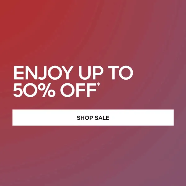 ENJOY UP TO 50% OFF* SHOP SALE