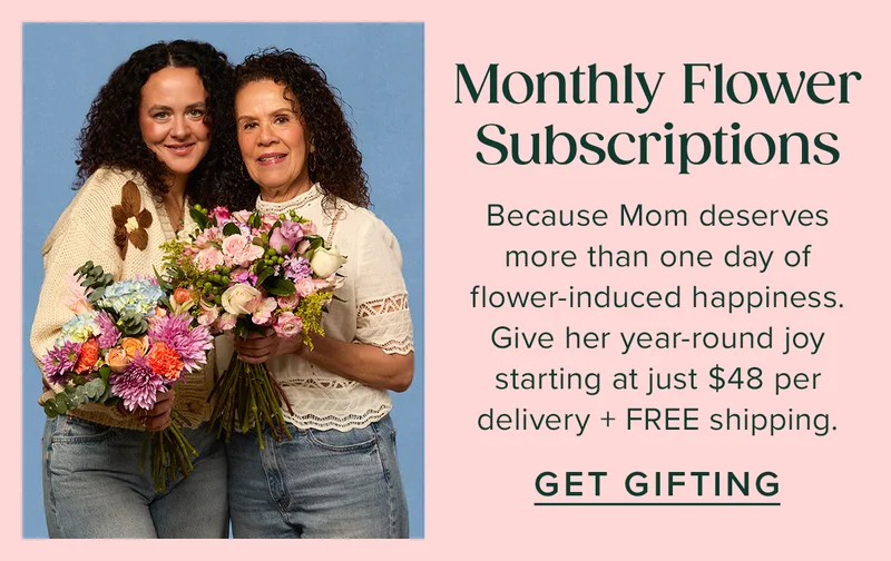 Monthly Flower Subscriptions. Because Mom deserves more than one day of flower-induced happiness. Give her year-round joy starting at just $48 per delivery + FREE Shipping. Get Gifting.