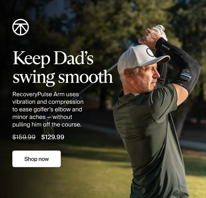 Keep Dad’s swing smooth | RecoveryPulse Arm uses vibration and compression to ease golfer’s elbow and minor aches — without pulling him off the course. | $129.99 | Shop now