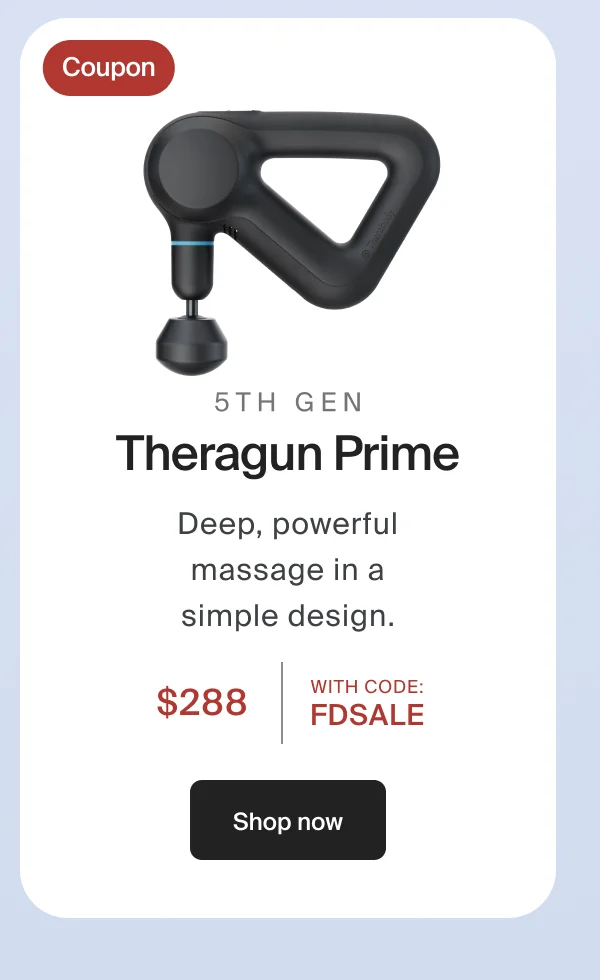 Coupon | 5th Gen Theragun Prime | Deep, powerful massage in a simple design. | $288 | WITH CODE: discount code | Shop now
